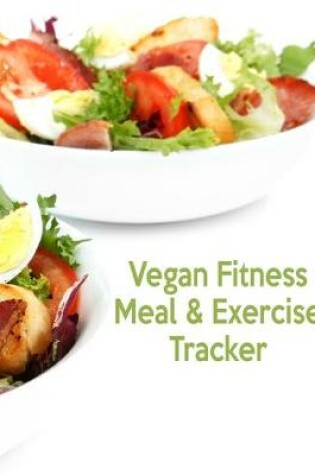Cover of Vegan Fitness Meal & Exercise Tracker