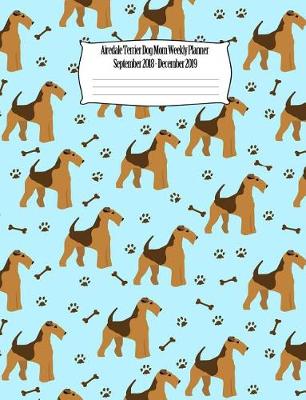 Book cover for Airedale Terrier Dog Mom Weekly Planner September 2018 - December 2019