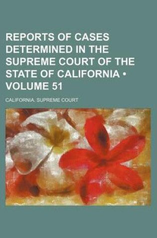 Cover of Reports of Cases Determined in the Supreme Court of the State of California (Volume 51)
