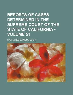 Book cover for Reports of Cases Determined in the Supreme Court of the State of California (Volume 51)