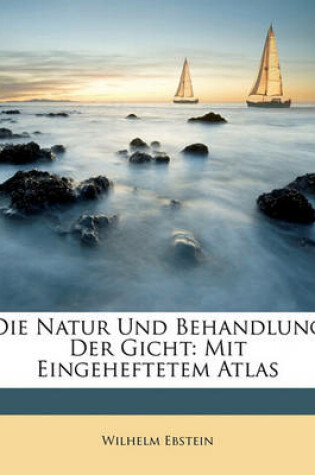 Cover of Die Natur Und Behandlung Der Gicht