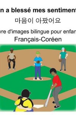 Cover of Français-Coréen On a blessé mes sentiments/&#47560;&#51020;&#51060; &#50500;&#54048;&#50612;&#50836; Livre d'images bilingue pour enfants