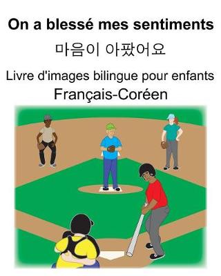 Book cover for Français-Coréen On a blessé mes sentiments/&#47560;&#51020;&#51060; &#50500;&#54048;&#50612;&#50836; Livre d'images bilingue pour enfants