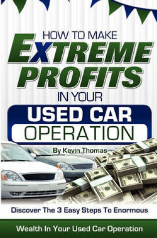 Cover of How to Make Extreme Profits in Your Used Car Operation