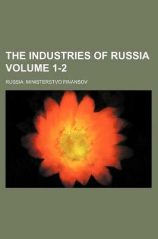 Cover of The Industries of Russia Volume 1-2