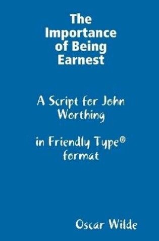 Cover of The Importance of Being Earnest : A Script for John Worthing