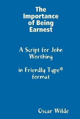 Book cover for The Importance of Being Earnest : A Script for John Worthing