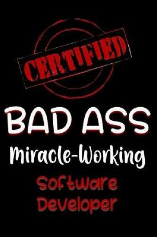 Cover of Certified Bad Ass Miracle-Working Software Developer