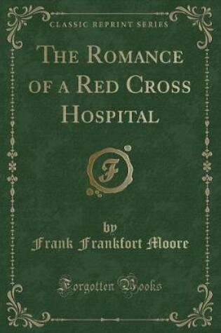 Cover of The Romance of a Red Cross Hospital (Classic Reprint)