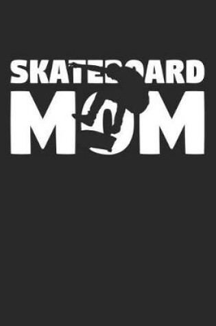 Cover of Mom Skateboarding Notebook - Skateboarding Mom - Skateboarding Training Journal - Gift for Skateboarder - Skateboarding Diary