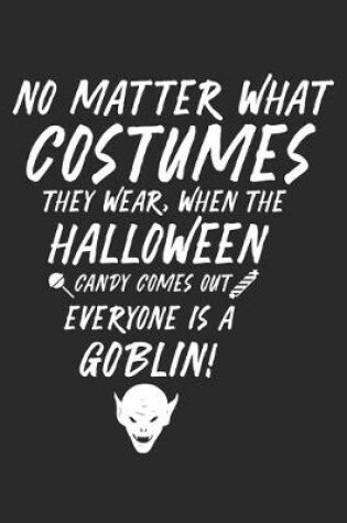 Cover of No Matter What Costumes they Wear, When the Halloween Candy comes out Everyone is a Goblin