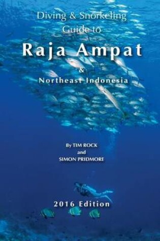 Cover of Diving & Snorkeling Guide to Raja Ampat & Northeast Indonesia 2016