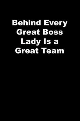 Book cover for Behind Every Great Boss Lady Is a Great Team