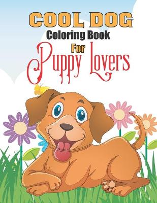 Book cover for Cool dog coloring book for puppy lovers