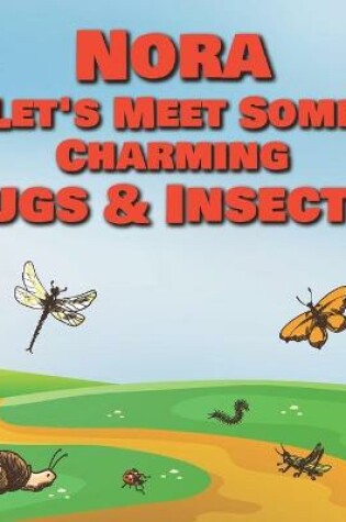Cover of Nora Let's Meet Some Charming Bugs & Insects!