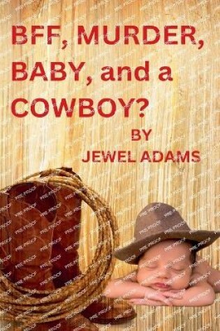 Cover of BFF, MURDER, BABY, and a COWBOY?