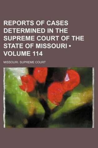 Cover of Reports of Cases Determined in the Supreme Court of the State of Missouri (Volume 114)