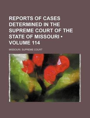 Book cover for Reports of Cases Determined in the Supreme Court of the State of Missouri (Volume 114)