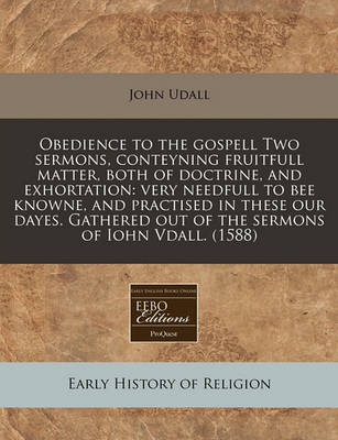Book cover for Obedience to the Gospell Two Sermons, Conteyning Fruitfull Matter, Both of Doctrine, and Exhortation
