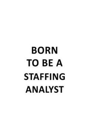 Cover of Born To Be A Staffing Analyst