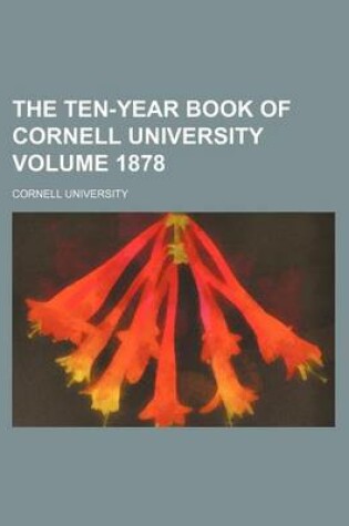 Cover of The Ten-Year Book of Cornell University Volume 1878