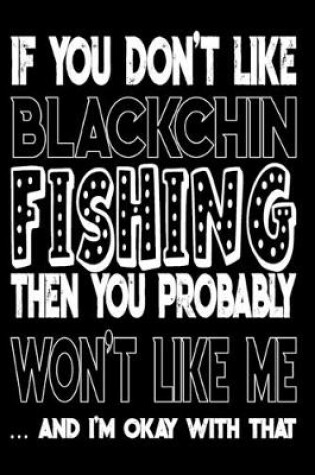 Cover of If You Don't Like Blackchin Fishing Then You Probably Won't Like Me And I'm Okay With That