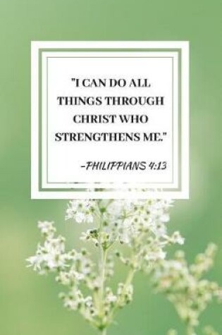 Cover of I Can Do All Things Through Christ Who Strengthens Me. Philippians 4