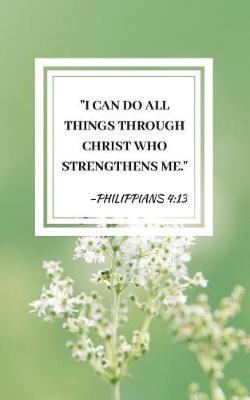 Book cover for I Can Do All Things Through Christ Who Strengthens Me. Philippians 4