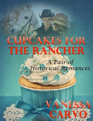 Book cover for Cupcakes for the Rancher: A Pair of Historical Romances