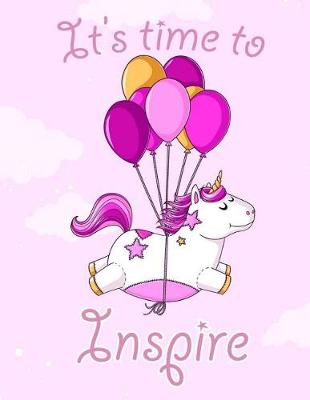 Book cover for It's time to Inspire ! (Journal, Diary, Notebook for Unicorn Lover)