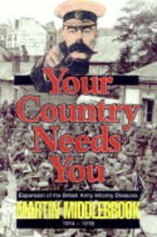 Cover of Your Country Needs You!: Expansion of the British Army Infantry Divisions 1914-1918