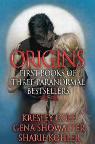 Cover of Origins: First Books of Three Paranormal Bestsellers: Cole, Showalter, Kohler