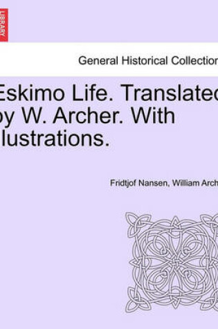 Cover of Eskimo Life. Translated by W. Archer. with Illustrations.