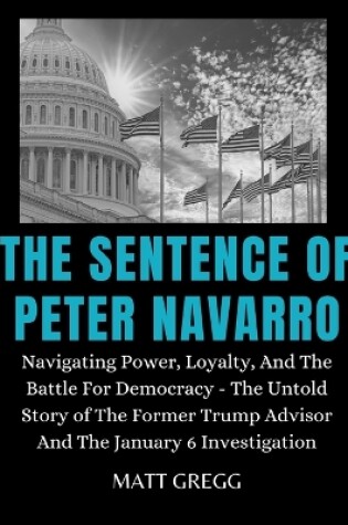 Cover of The Sentence of Peter Navarro