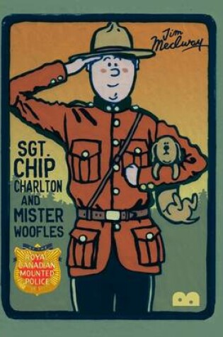 Cover of Sgt. Chip Charlton & Mr Woofles of the Royal Canadian Mounted Police