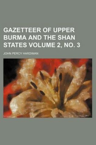 Cover of Gazetteer of Upper Burma and the Shan States Volume 2, No. 3