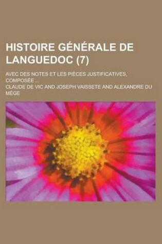 Cover of Histoire Generale de Languedoc; Avec Des Notes Et Les Pieces Justificatives, Composee ... (7)