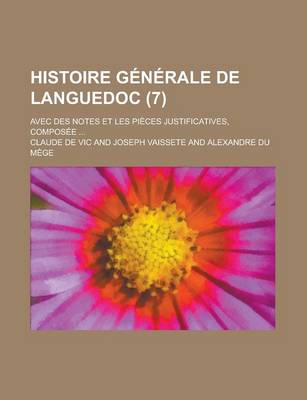 Book cover for Histoire Generale de Languedoc; Avec Des Notes Et Les Pieces Justificatives, Composee ... (7)