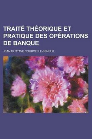 Cover of Traite Theorique Et Pratique Des Operations de Banque