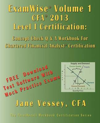 Book cover for Examwise Volume 1 for 2013 Cfa Level I Certification the First Candidates Question and Answer Workbook for Chartered Financial Analyst (with Download Practice Exam Software)