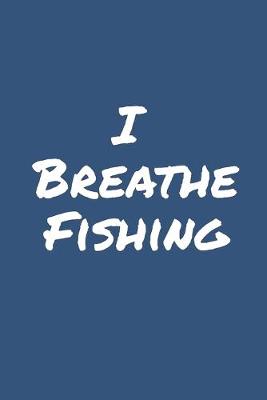 Book cover for I Breathe Fishing