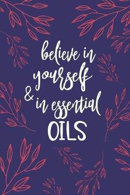 Book cover for Believe In Yourself And In Essential Oils