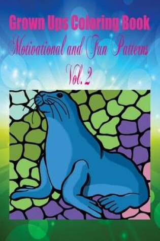 Cover of Grown Ups Coloring Book Motivational and Fun Patterns Vol. 2