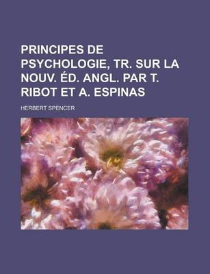 Book cover for Principes de Psychologie, Tr. Sur La Nouv. D. Angl. Par T. Ribot Et A. Espinas