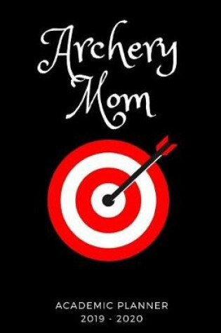 Cover of Archery Mom 2019 - 2020 Academic Planner