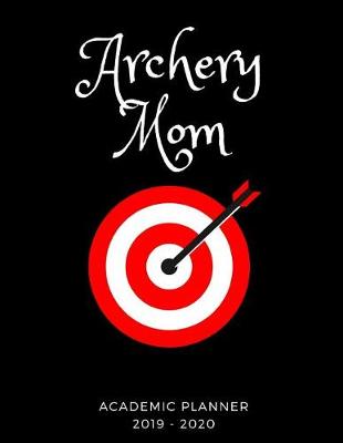 Book cover for Archery Mom 2019 - 2020 Academic Planner