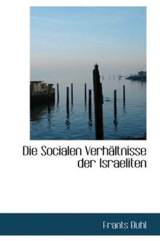 Cover of Die Socialen Verh Ltnisse Der Israeliten