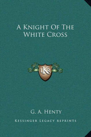 Cover of A Knight of the White Cross a Knight of the White Cross