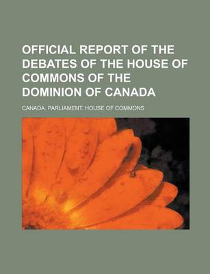 Book cover for Official Report of the Debates of the House of Commons of the Dominion of Canada