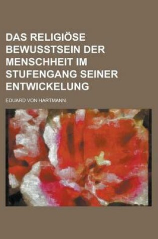 Cover of Das Religiose Bewusstsein Der Menschheit Im Stufengang Seiner Entwickelung